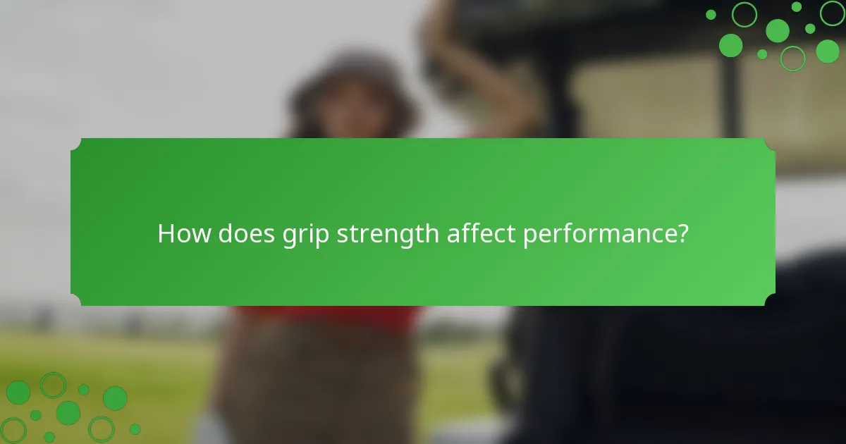 How does grip strength affect performance?