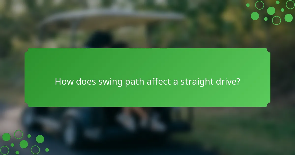 How does swing path affect a straight drive?