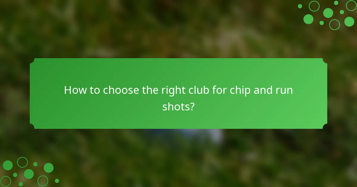 How to choose the right club for chip and run shots?