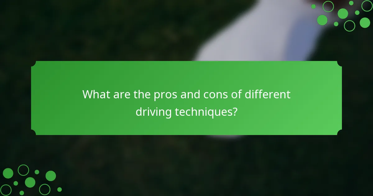 What are the pros and cons of different driving techniques?