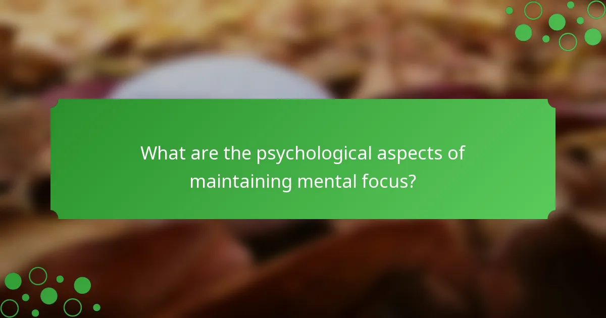 What are the psychological aspects of maintaining mental focus?