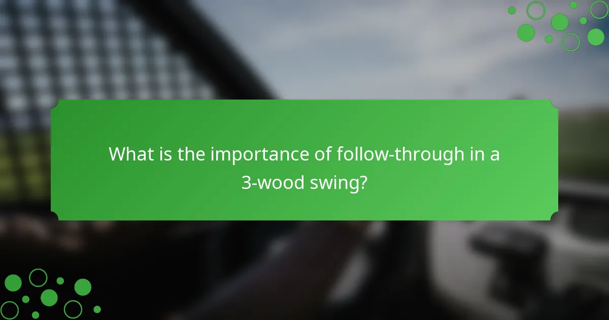 What is the importance of follow-through in a 3-wood swing?