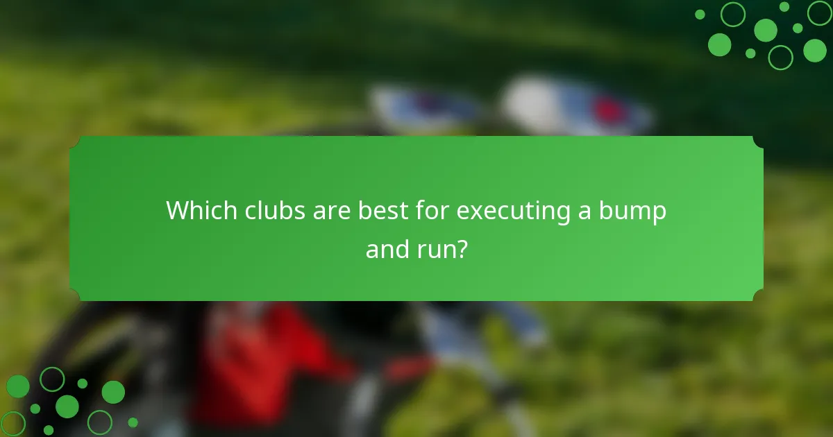 Which clubs are best for executing a bump and run?