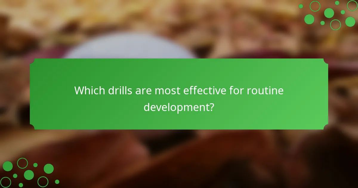 Which drills are most effective for routine development?