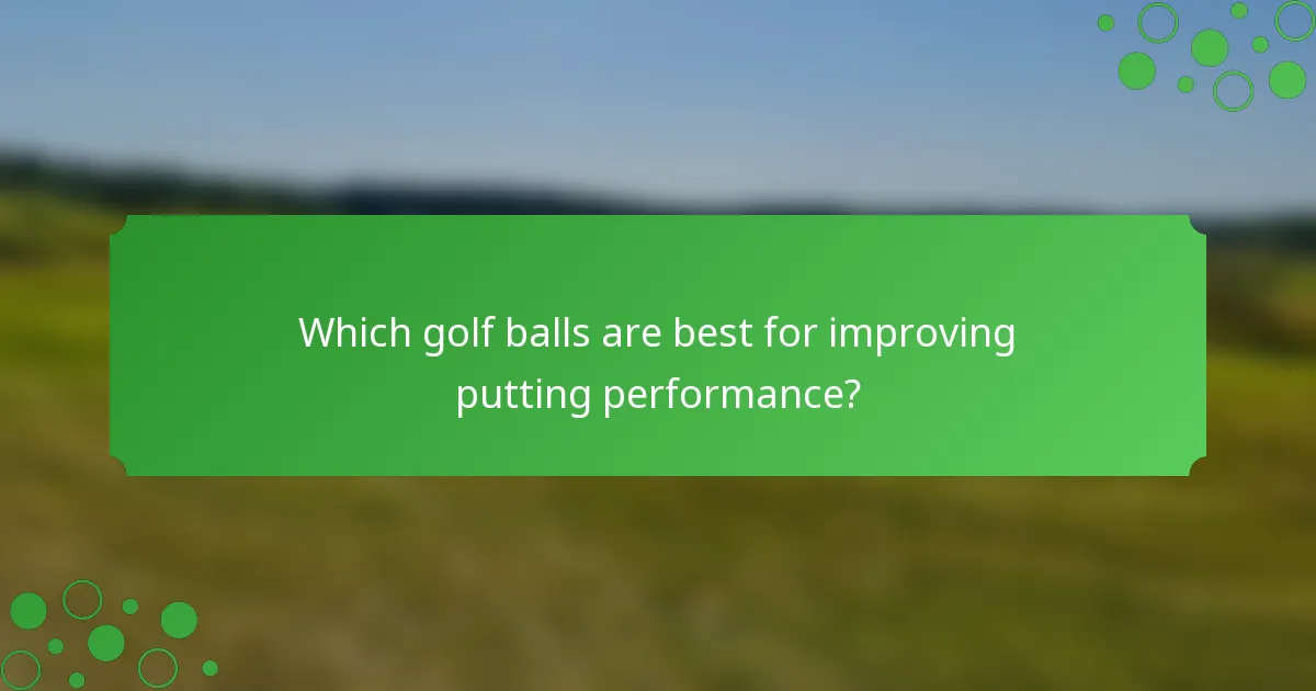 Which golf balls are best for improving putting performance?